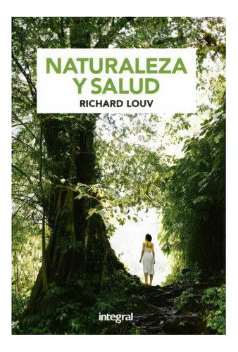 Como Cura La Naturaleza, De Louv, Richard. Editorial Integral, Tapa Blanda En Español