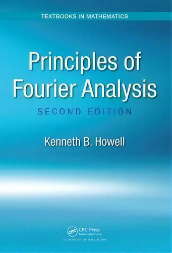 Principles Of Fourier Analysis, De Kenneth B. Howell. Editorial Taylor & Francis Inc, Tapa Dura En Inglés