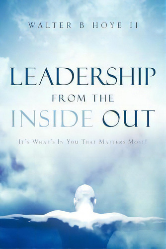 Leadership From The Inside Out, De Walter B Hoye Ii. Editorial Xulon Press, Tapa Blanda En Inglés