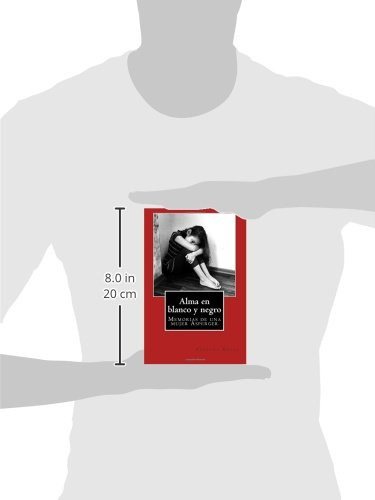 Alma En Blanco Y Negro: Memorias De Una Mujer Asperger (s...