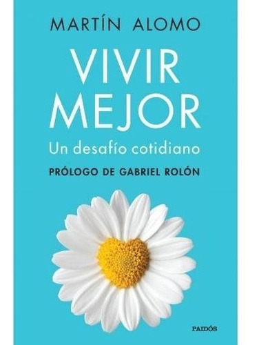 Libro Vivir Mejor Un Desafío Cotidiano - Martín Alomo