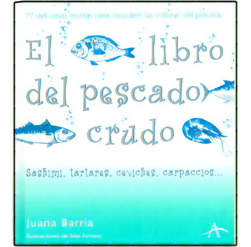 El Libro Del Pescado Crudo. 77 Deliciosas Recetas Para Desc, De Juana Barría. Serie 8484282297, Vol. 1. Editorial Promolibro, Tapa Blanda, Edición 2004 En Español, 2004