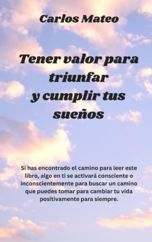 Tener Valor Para Triunfar Y Cumplir Tus Sueños: Si Has Encon