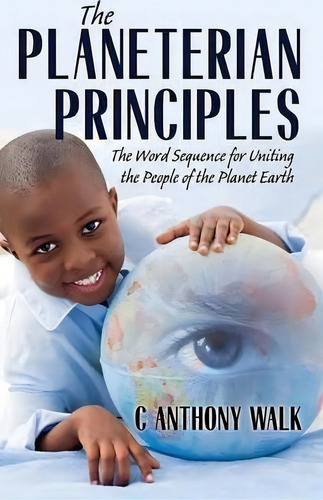 The Planeterian Principles, De C Anthony Walk. Editorial Outskirts Press, Tapa Blanda En Inglés