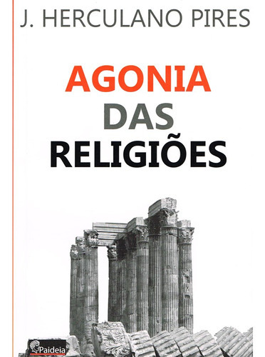 Agonia Das Religiões, De : J. Herculano Pires., Vol. Não Aplica. Editora Paideia, Capa Mole Em Português, 2020