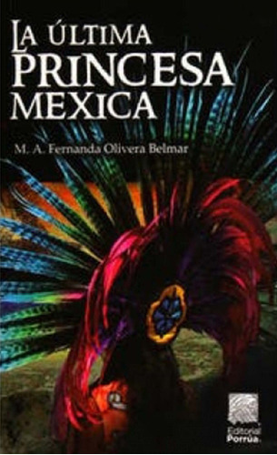 La Ultima Princesa Mexica (portada Puede Variar) 71qyj