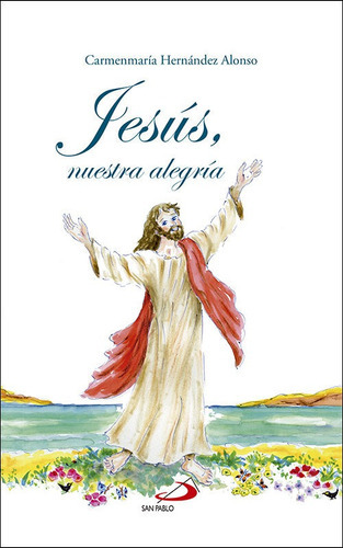 JesÃÂºs, nuestra alegrÃÂa, de Hernández Alonso, Carmenmaría. Editorial SAN PABLO EDITORIAL, tapa blanda en español