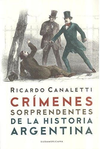 Crímenes Sorprendentes De La Historia Argentina - Canaletti