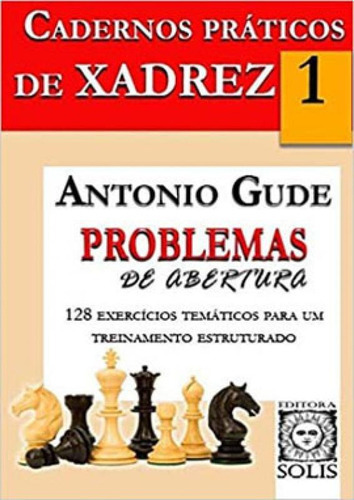 Cadernos Práticos De Xadrez - Problemas De Abertura, De Gude, Antonio., Vol. Não Aplica. Editora Solis, Capa Mole Em Português