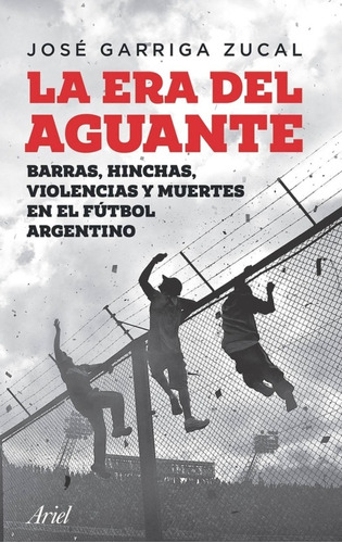 Libro La Era Del Aguante Barras Bravas Fútbol Garriga Zucal