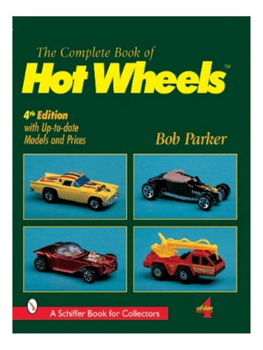 The Complete Book Of Hot Wheels® - Bob Parker. Eb14