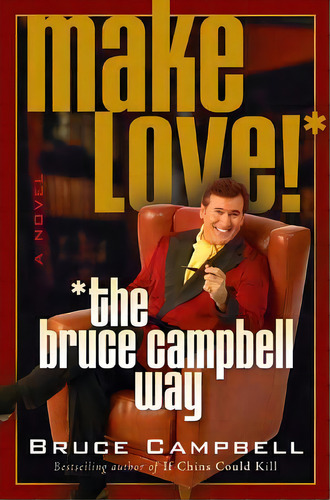 Make Love! The Bruce Campbell Way, De Campbell, Bruce. Editorial St Martins Pr 3pl, Tapa Blanda En Inglés