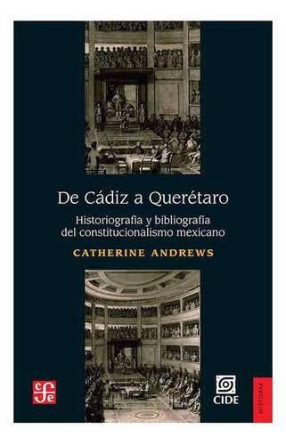 De Cádiz A Querétaro. Historiografía Y Bibliografía Del Constitucionalismo Mexicano, De Catherine Andrews. Editorial Fondo De Cultura Económica En Español