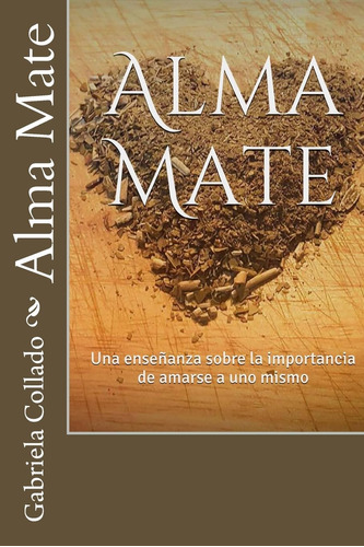 Libro: Alma Mate: Una Enseñanza Sobre La Importancia De Amar