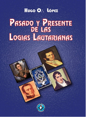 Masoneria: Pasado Y Presente De Las Logias Lautarianas. 