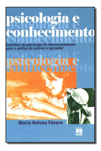 Livro Psicologia E Conhecimento, De Favero,maria Helena. Editora Unb, Capa Mole, Edição 1 Em Português, 1899