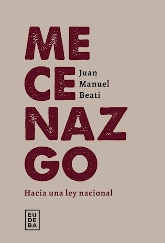 Mecenazgo - Hacia Una Ley Nacional - Juan Manuel Beati, De Beati, Juan Manuel. Editorial Eudeba, Tapa Blanda En Español, 2023