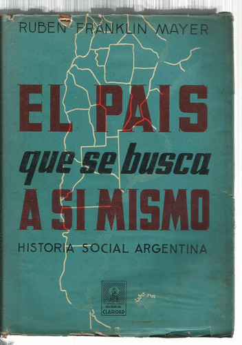 Mayer Rubén F.: El País Que Se Busca A Sí Mismo. 1949