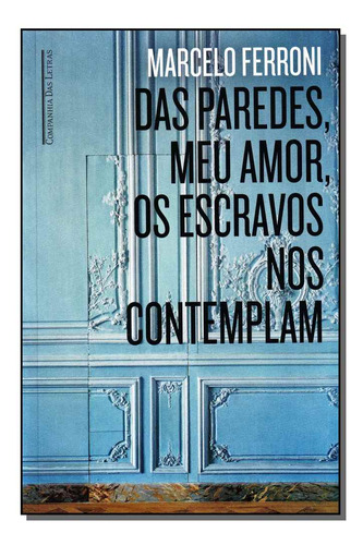 Libro Das Paredes Meu Amor Os Escravos Nos Contemplam De Fer