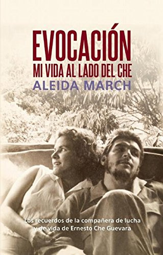 Libro Evocacion Mi Vida Al Lado Del Che Rustica De March Ale