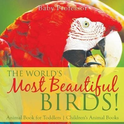 The World's Most Beautiful Birds! Animal Book For Toddler...