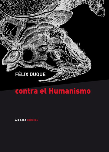 Contra El Humanismo, Félix Duque, Ed. Abada