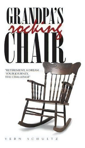 Grandpa's Rocking Chair, De Vern Schultz. Editorial Authorhouse, Tapa Blanda En Inglés