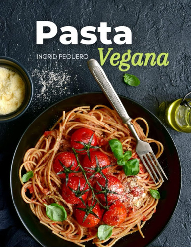 Libro: Pasta Vegana: Recetas De Simples, Deliciosas Y Nutrit