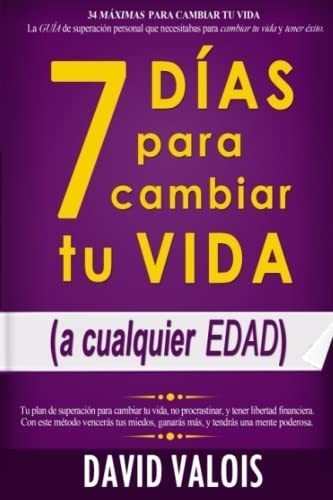 7 Dias Para Cambiar Tu Vida -sin Dinero Ni..., de Valois, Da. Editorial Independently Published en español