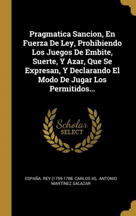 Libro Pragmatica Sancion, En Fuerza De Ley, Prohibiendo L...
