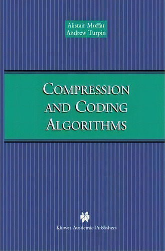 Compression And Coding Algorithms, De Alistair Moffat. Editorial Springer, Tapa Dura En Inglés