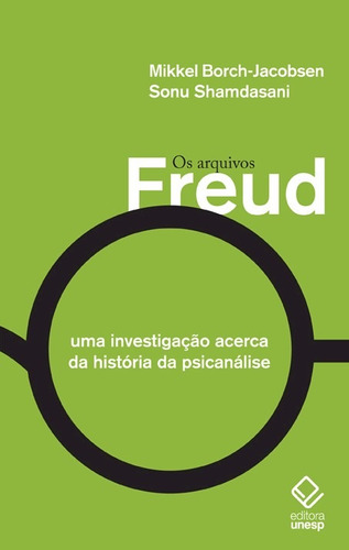 Os arquivos Freud: Uma investigação acerca da história da psicanálise, de Borch-Jacobsen, Mikkel. Fundação Editora da Unesp, capa mole em português, 2014