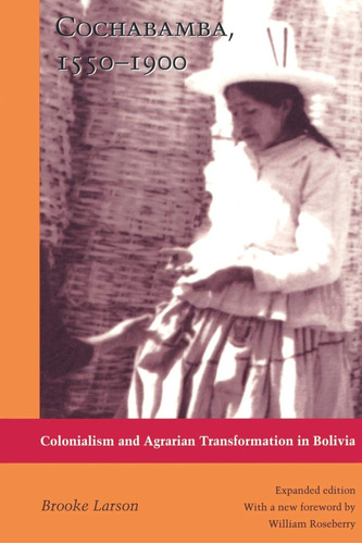 Libro: Cochabamba, 1550-1900: Colonialism And Agrarian Trans