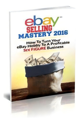 Ebay Selling Mastery 2016 : Turn Your Ebay Hobby To A Six Figure Business (product Sourcing, Prod..., De Zack Barnes. Editorial Createspace Independent Publishing Platform, Tapa Blanda En Inglés