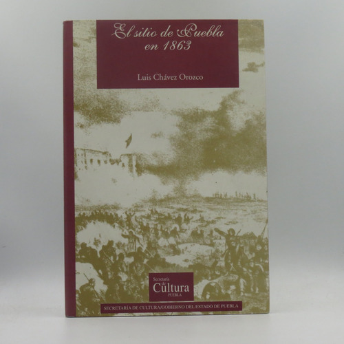 El Sitio De Puebla En 1863 Luis Chávez Orozco