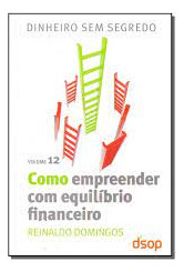 Dinheiro Sem Segredo Como Empreender Com Equilíbrio Financeiro 12 438 De Reinaldo Domingos Pela Dsop (2013) (Usado)