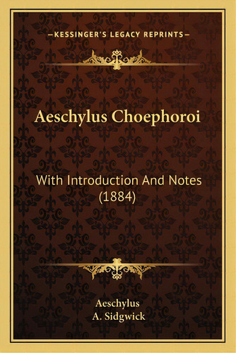Aeschylus Choephoroi: With Introduction And Notes (1884), De Aeschylus. Editorial Kessinger Pub Llc, Tapa Blanda En Inglés