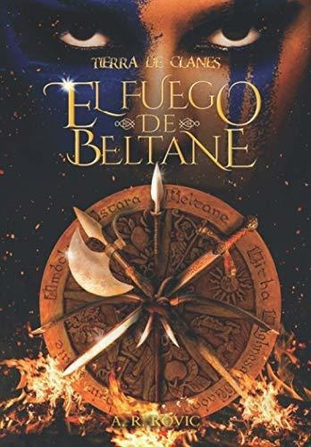 Tierra De Clanes El Fuego De Beltane - Rovic, A. R., De Rovic, A. R.. Editorial Independently Published En Español