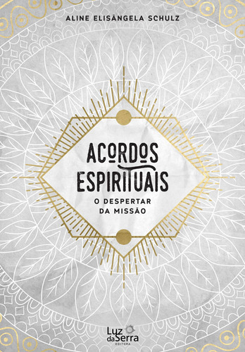 Acordos espirituais: O despertar da missão, de Schulz, Aline Elisângela. Luz da Serra Editora Ltda., capa mole em português, 2016