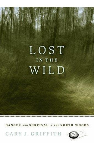 Lost In The Wild: Danger And Survival In The North Woods - (
