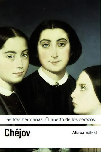 Las Tres Hermanas. El Huerto De Los Cerezos, De Chejov, Anton. Alianza Editorial, Tapa Blanda En Español