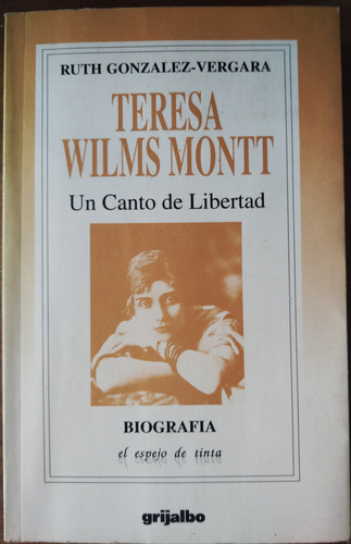 Teresa Wilms Montt: Un Canto De Libertad - Ruth González-v.