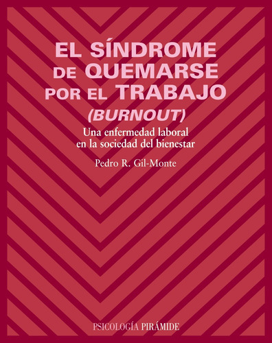 El Síndrome De Quemarse Por El Trabajo (burnout): Una Enfermedad Laboral En La Sociedad Del Bienestar, De Gil-monte, Pedro R.. Editorial Piramide, Tapa Blanda En Español, 2005