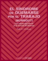 Comprar El Síndrome De Quemarse Por El Trabajo (burnout): Una Enfermedad Laboral En La Sociedad Del Bienestar, De Gil-monte, Pedro R.. Editorial Piramide, Tapa Blanda En Español, 2005