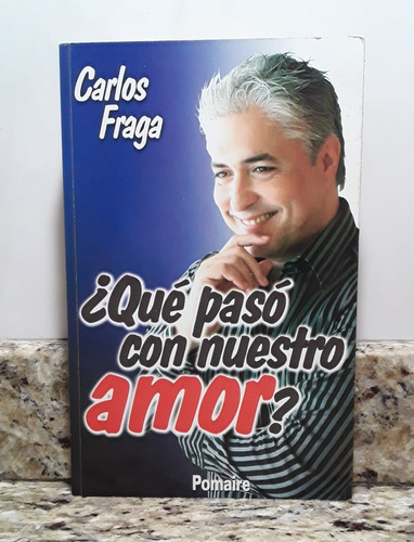 Libro Que Paso Con Nuestro Amor - Carlos Fraga *