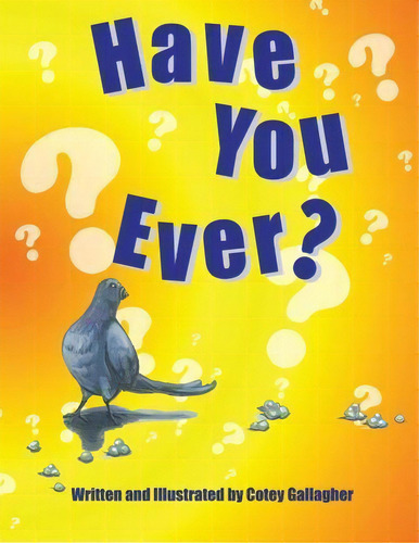 Have You Ever?, De Cotey L Gallagher. Editorial Cotey Gallagher Dba Cotey C Illustration, Tapa Blanda En Inglés