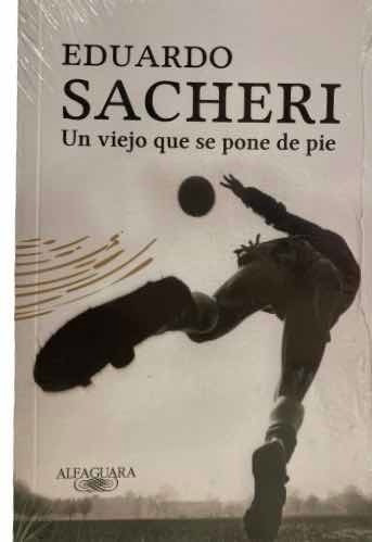 Un Viejo Que Se Pone De Pie - Eduardo Sacheri