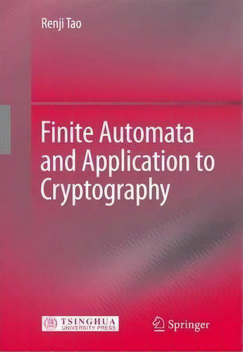 Finite Automata And Application To Cryptography, De Renji Tao., Vol. 1. Editorial Springer Verlag Berlin Heidelberg Gmbh Co Kg, Tapa Dura En Inglés