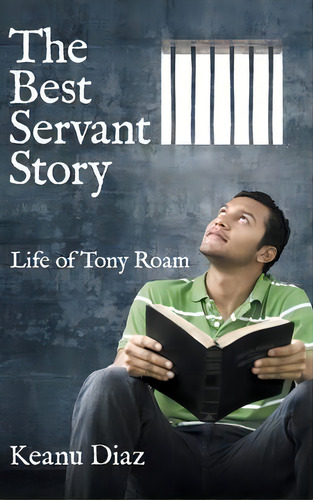 The Best Servant Story : Life Of Tony Roam, De Keanu Diaz. Editorial Westbow Press, Tapa Dura En Inglés