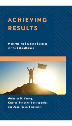 Achieving Results : Maximizing Student Success In The Schoolhouse, De Nicholas D. Young. Editorial Rowman & Littlefield, Tapa Dura En Inglés